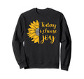 Today I Choose Joy Inspirational Sweatshirt - Minimalist Print Unisex - T-Shirt, Sweatshirt, Hoodie