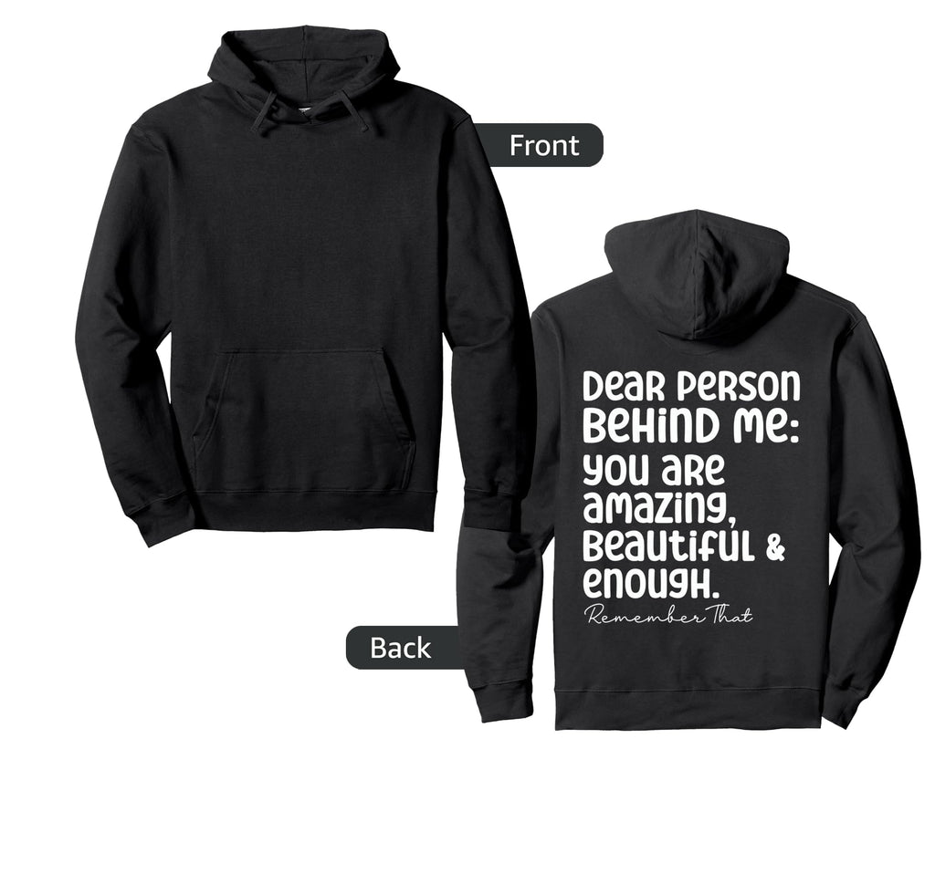 Dear Person Behind Me You Are Amazing Hoodie - Streetwear Style Men Women - T-Shirt, Sweatshirt, Hoodie