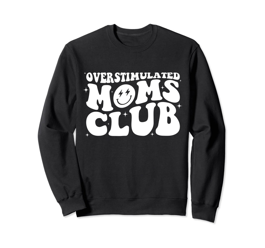Groovy Overstimulated Moms Club Funny Sweatshirt - Streetwear Style Unisex - T-Shirt, Sweatshirt, Hoodie
