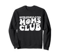 Groovy Overstimulated Moms Club Funny Sweatshirt - Streetwear Style Unisex - T-Shirt, Sweatshirt, Hoodie