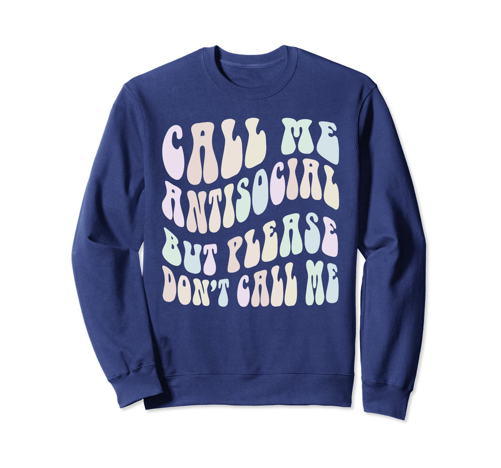 Funny Call Me Anti Social But Please Sweatshirt - Trendy Graphic Unisex - T-Shirt, Sweatshirt, Hoodie