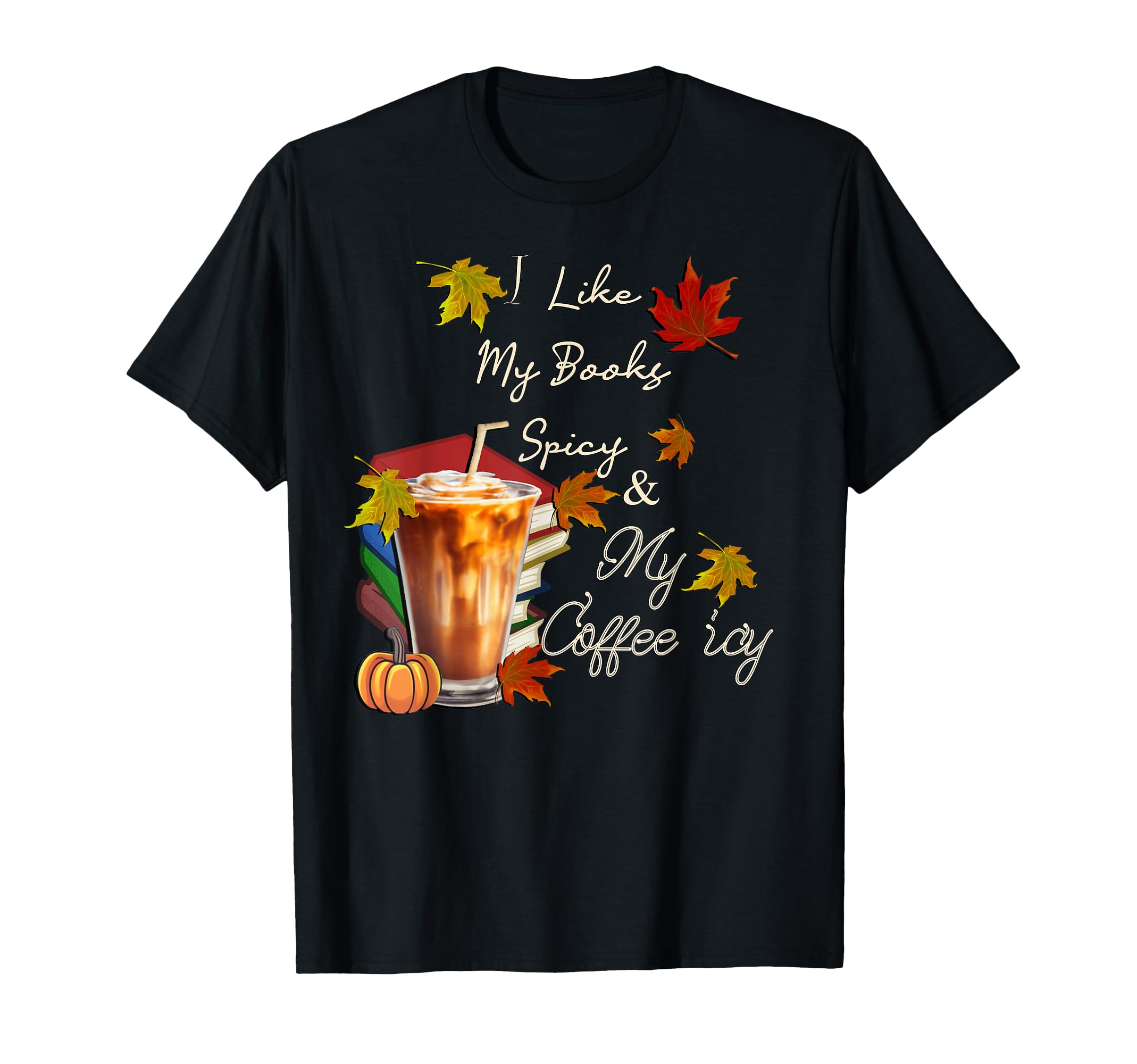 Fall I Like My Books Spicy And My T-Shirt - Minimalist Print Men Women - T-Shirt, Sweatshirt, Hoodie
