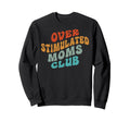 Overstimulated Moms Club Funny Sweatshirt - Minimalist Print for Adults - T-Shirt, Sweatshirt, Hoodie