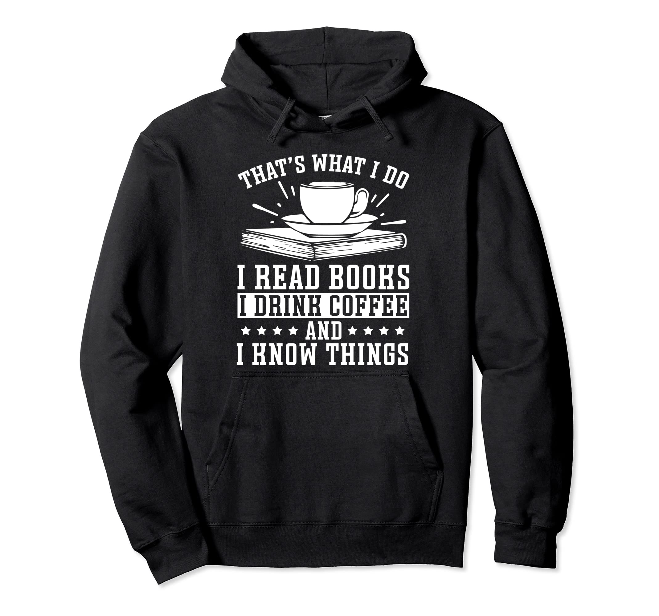I Read Books I Drink Coffee And I Know Hoodie - Trendy Graphic Unisex - T-Shirt, Sweatshirt, Hoodie