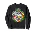 Your Feelings Are Valid Flower Sweatshirt - Fun Novelty Design Men Women - T-Shirt, Sweatshirt, Hoodie