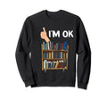 Book Lovers Im Ok National Book Sweatshirt - Streetwear Style Unisex - T-Shirt, Sweatshirt, Hoodie