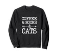 I Just Need Is Coffee Books And Cats T-Shirt - Novelty Apparel for Adults - T-Shirt, Sweatshirt, Hoodie