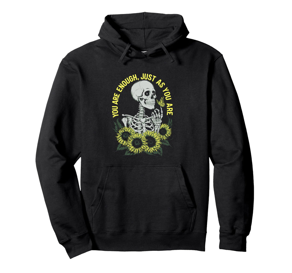 You Are Enough Just As You Are Skeleton Hoodie - Aesthetic Graphic Unisex - T-Shirt, Sweatshirt, Hoodie