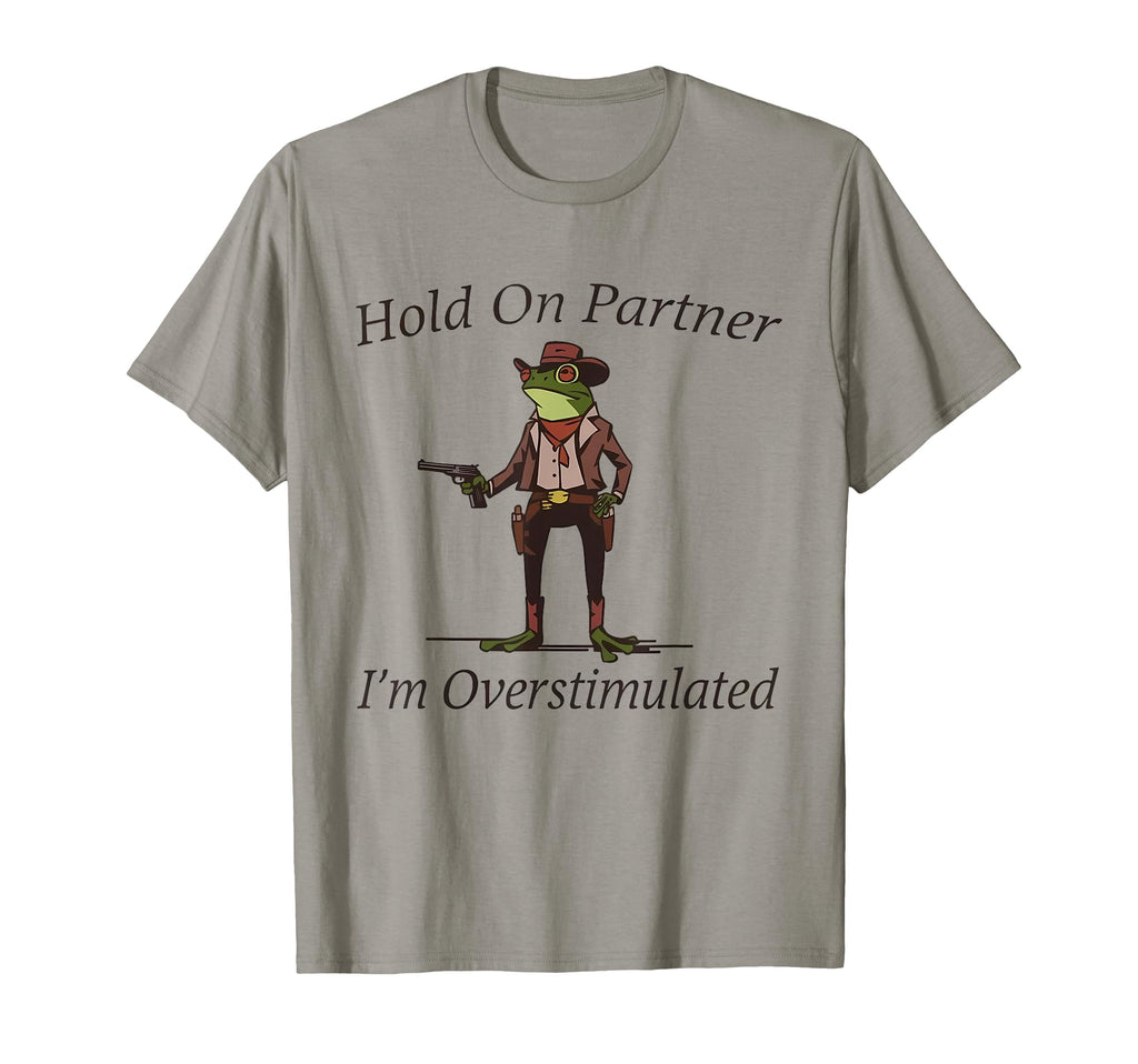 Hold Partner Im Overstimulated T-Shirt - Fun Novelty Design for Adults - T-Shirt, Sweatshirt, Hoodie