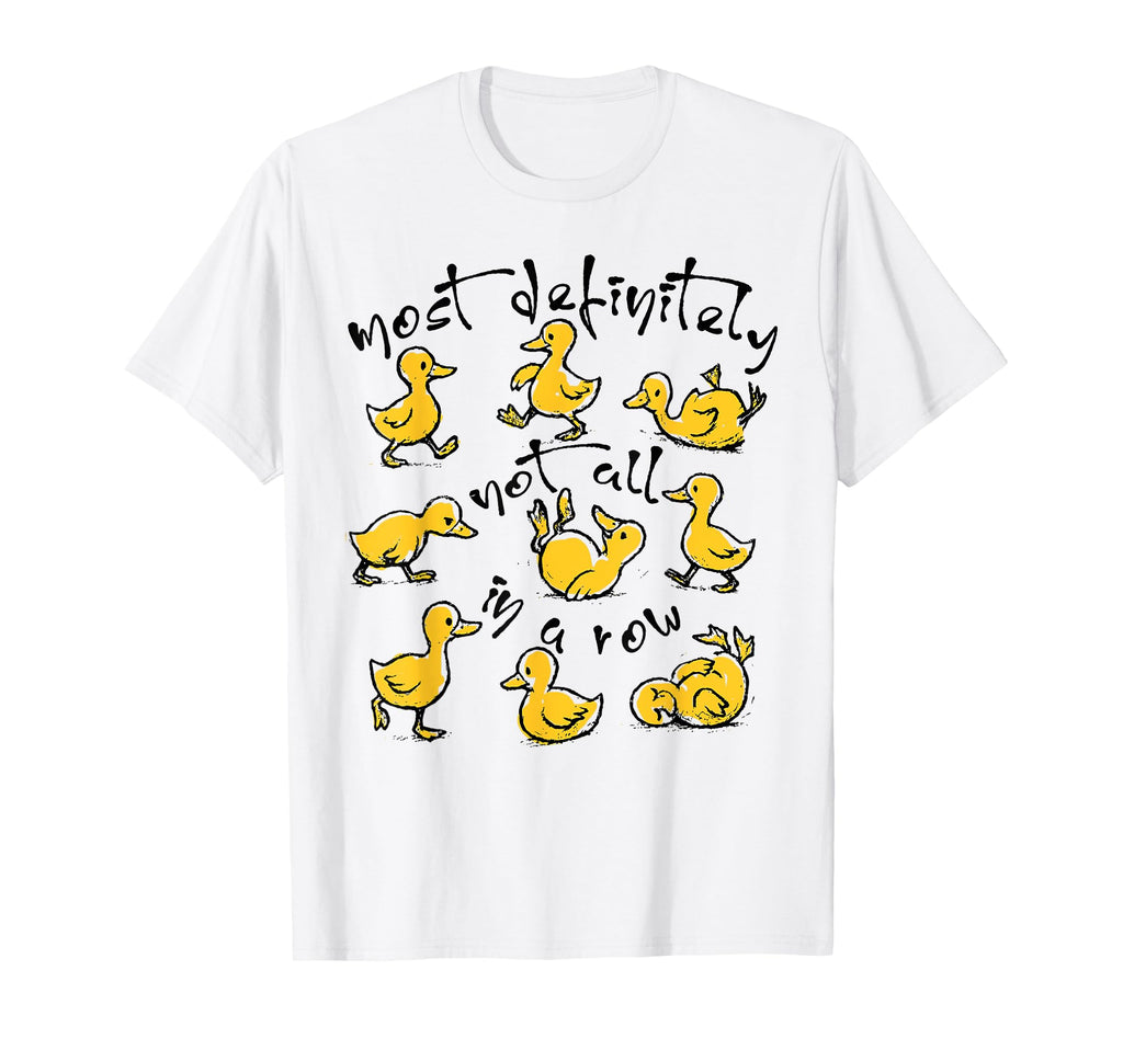 Funny Duck Most Definitely Not All Row T-Shirt - Streetwear Style Unisex - T-Shirt, Sweatshirt, Hoodie