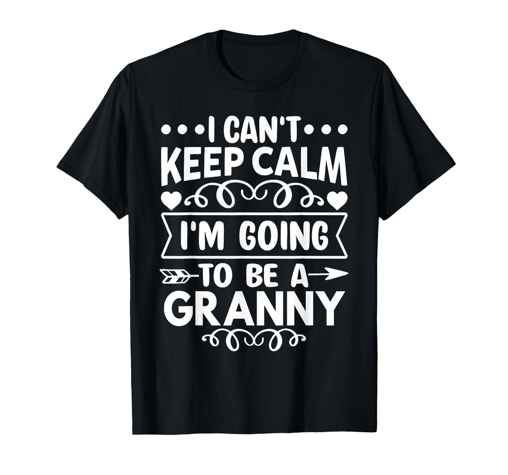 I Cant Keep Calm Im Going To Be Granny T-Shirt - Unique Graphic Unisex - T-Shirt, Sweatshirt, Hoodie