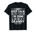 I Cant Keep Calm Im Going To Be Granny T-Shirt - Unique Graphic Unisex - T-Shirt, Sweatshirt, Hoodie