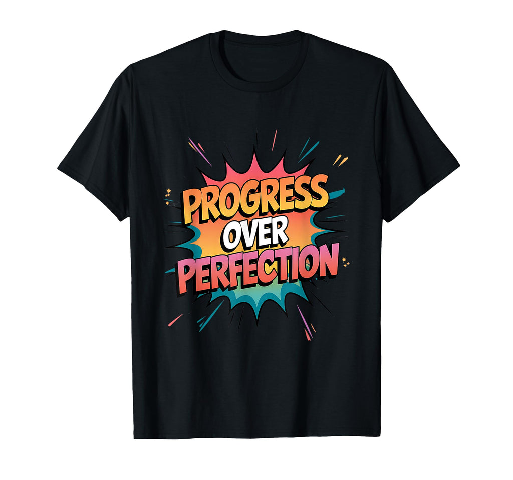 Progress Over Perfection Choose T-Shirt - Unique Graphic Men Women - T-Shirt, Sweatshirt, Hoodie