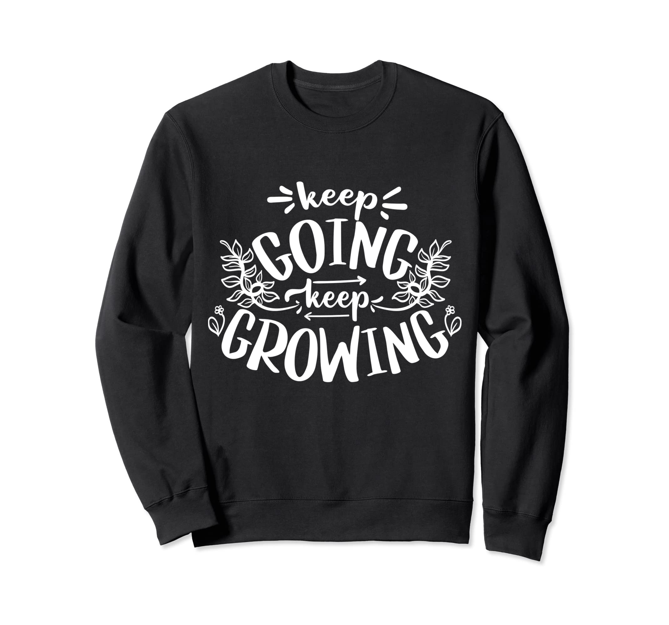 Keep Going Keep Growing Blessed Sweatshirt - Graphic Print for Adults - T-Shirt, Sweatshirt, Hoodie