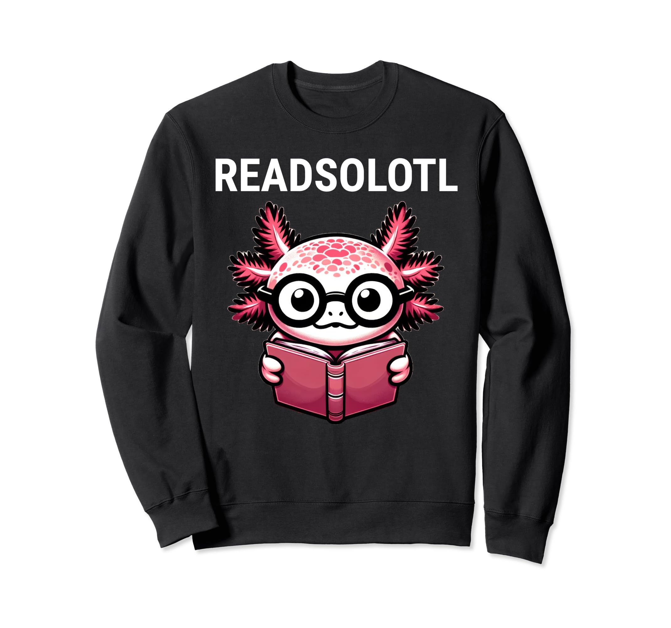 Readsolotl Axolotl Reading Book Nerd Sweatshirt - Unique Graphic Unisex - T-Shirt, Sweatshirt, Hoodie