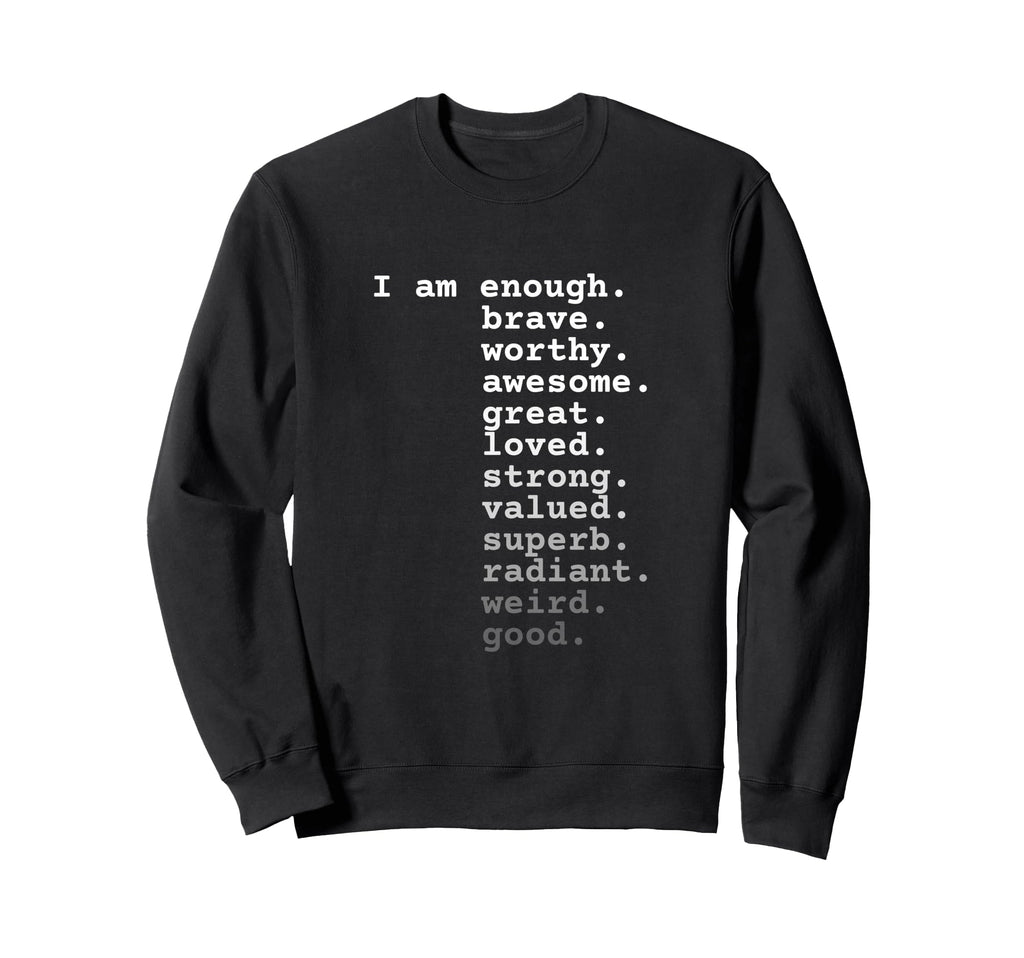 I Am Enough Brave Worthy Awesome Sweatshirt - Minimalist Print Men Women - T-Shirt, Sweatshirt, Hoodie