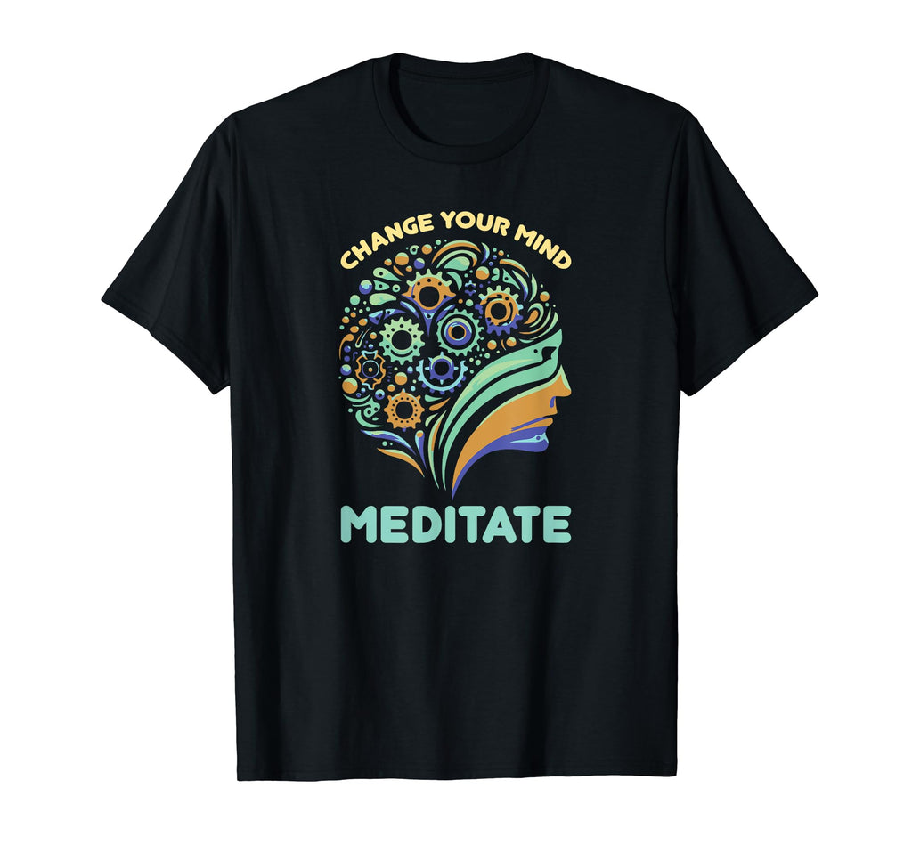Change Your Mind Meditate Mindfulness T-Shirt - Fun Novelty Design Unisex - T-Shirt, Sweatshirt, Hoodie
