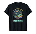 Change Your Mind Meditate Mindfulness T-Shirt - Fun Novelty Design Unisex - T-Shirt, Sweatshirt, Hoodie