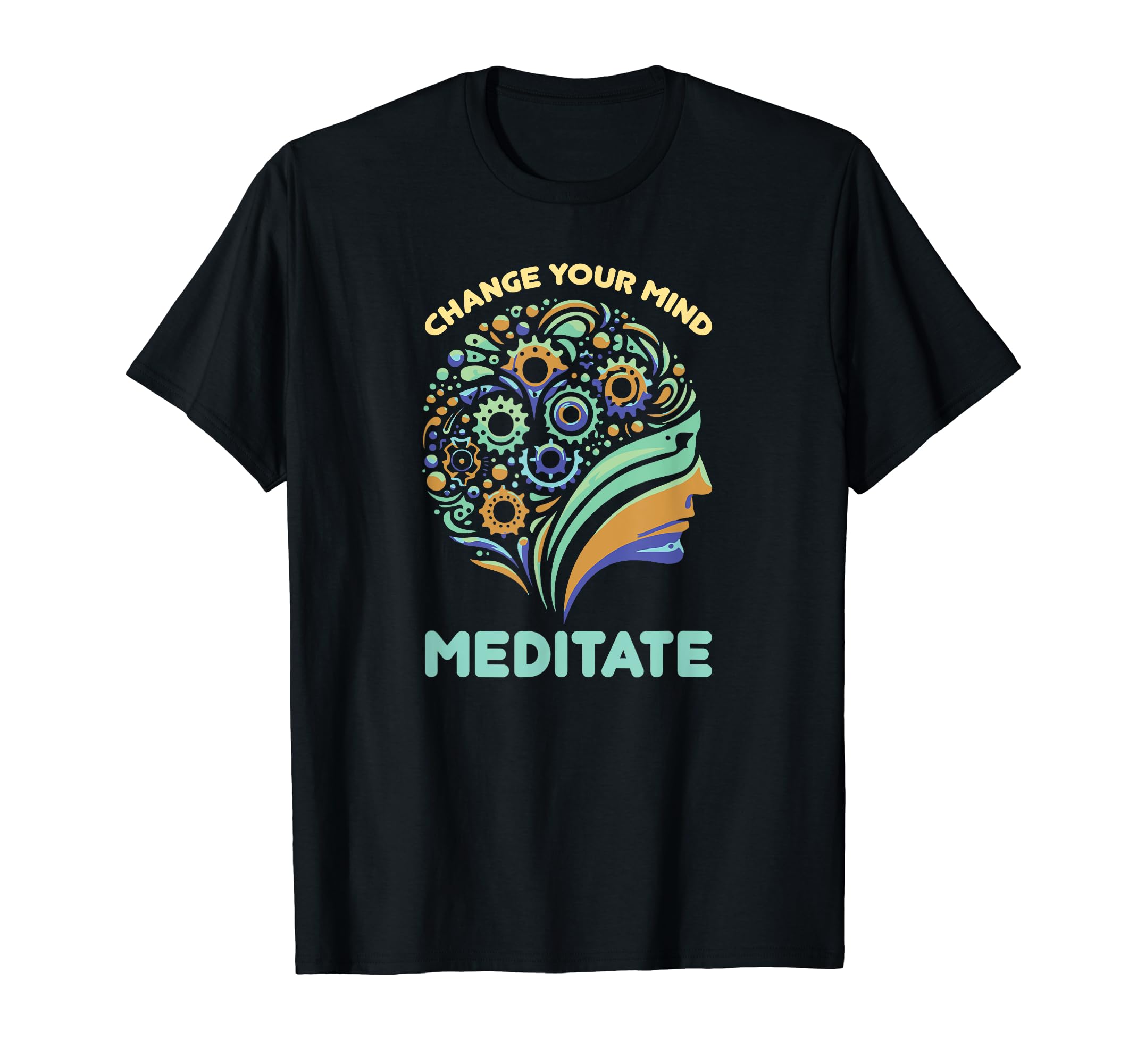 Change Your Mind Meditate Mindfulness T-Shirt - Fun Novelty Design Unisex - T-Shirt, Sweatshirt, Hoodie
