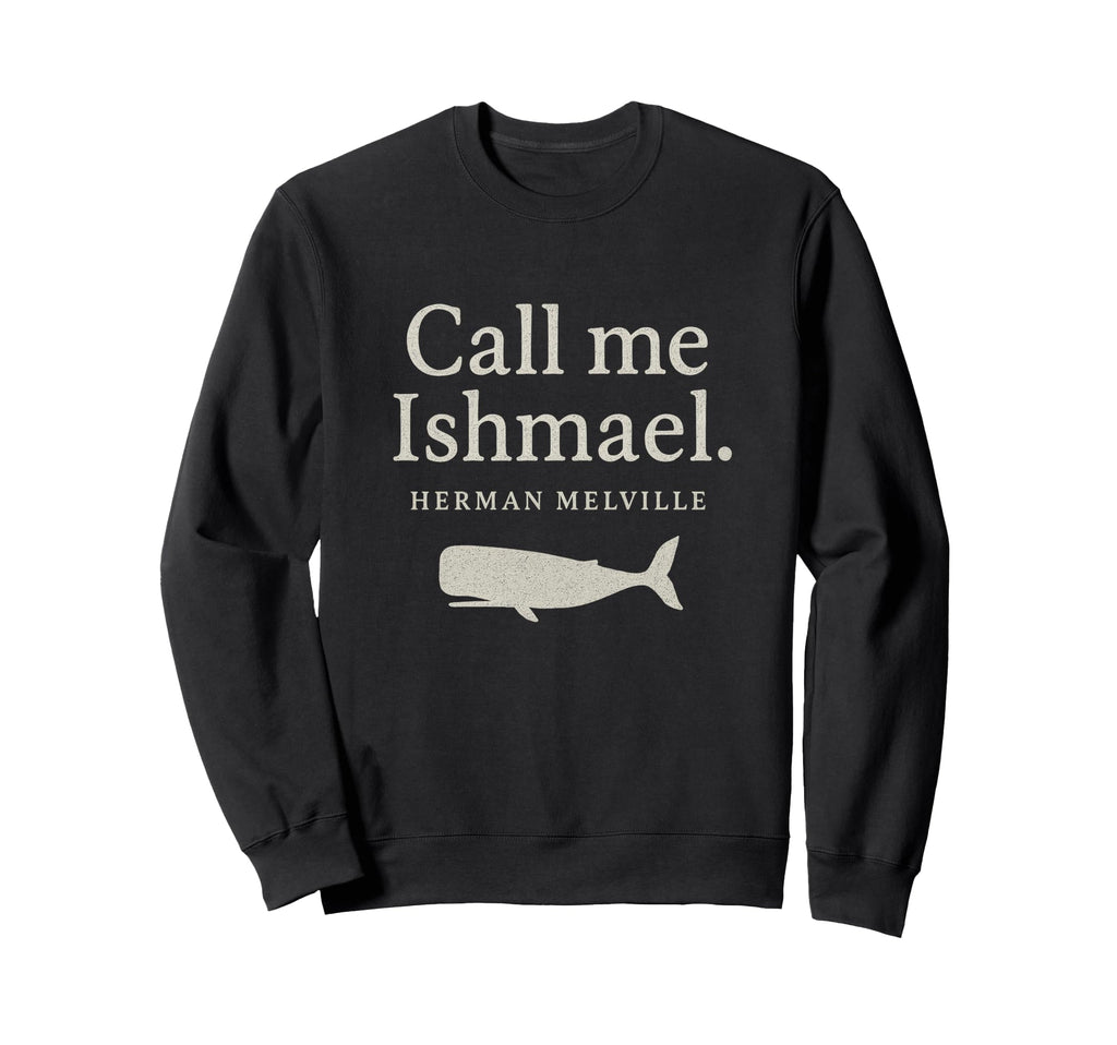 Call Me Ishmael Moby Dick Book Sweatshirt - Streetwear Style Men Women - T-Shirt, Sweatshirt, Hoodie