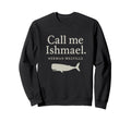 Call Me Ishmael Moby Dick Book Sweatshirt - Streetwear Style Men Women - T-Shirt, Sweatshirt, Hoodie