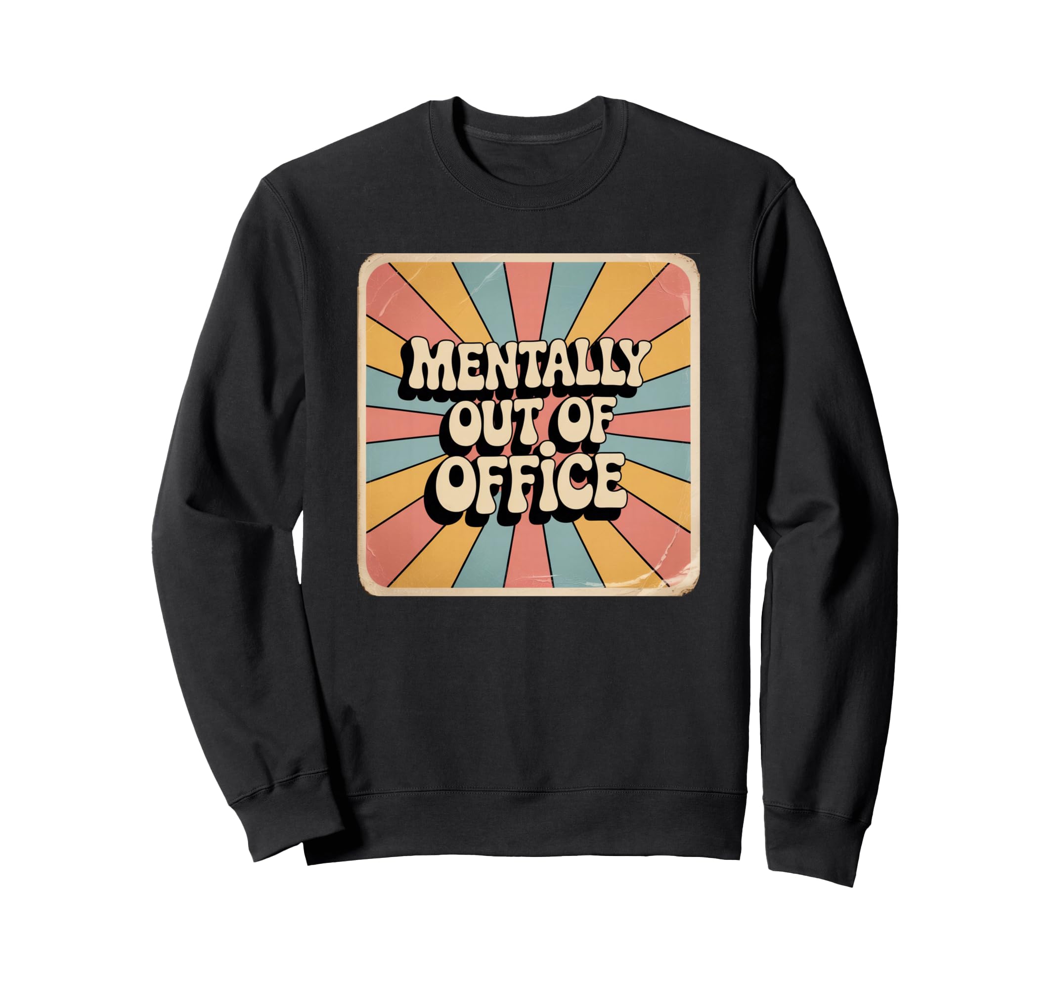 Mentally Out Office Funny Sweatshirt - Trendy Graphic Unisex - T-Shirt, Sweatshirt, Hoodie