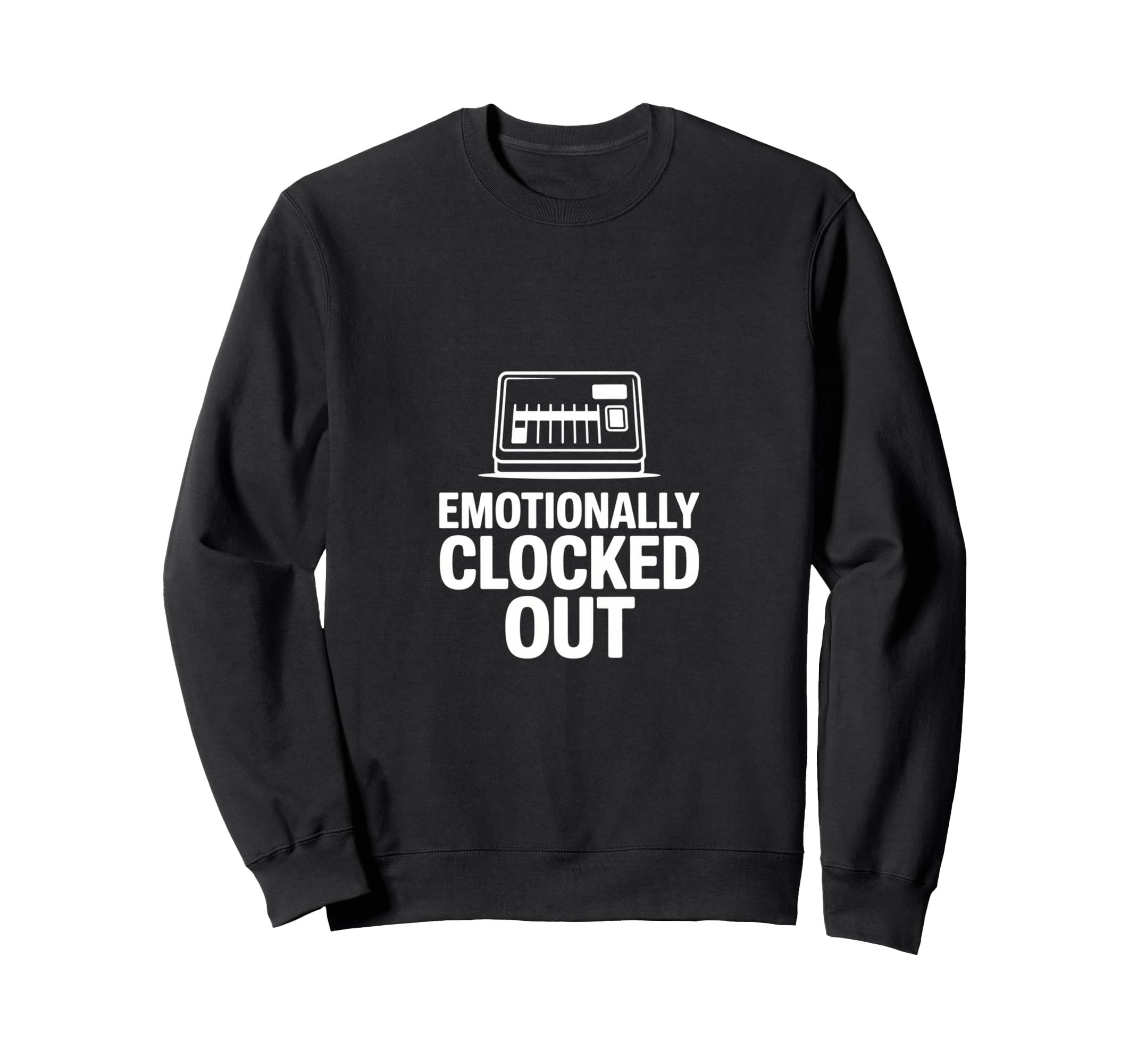 Sarcastic Work Emotionally Clocked Sweatshirt - Novelty Apparel Men Women - T-Shirt, Sweatshirt, Hoodie