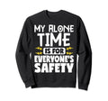 My Alone Time Is Everyones Safety Sweatshirt - Trendy Graphic Unisex - T-Shirt, Sweatshirt, Hoodie