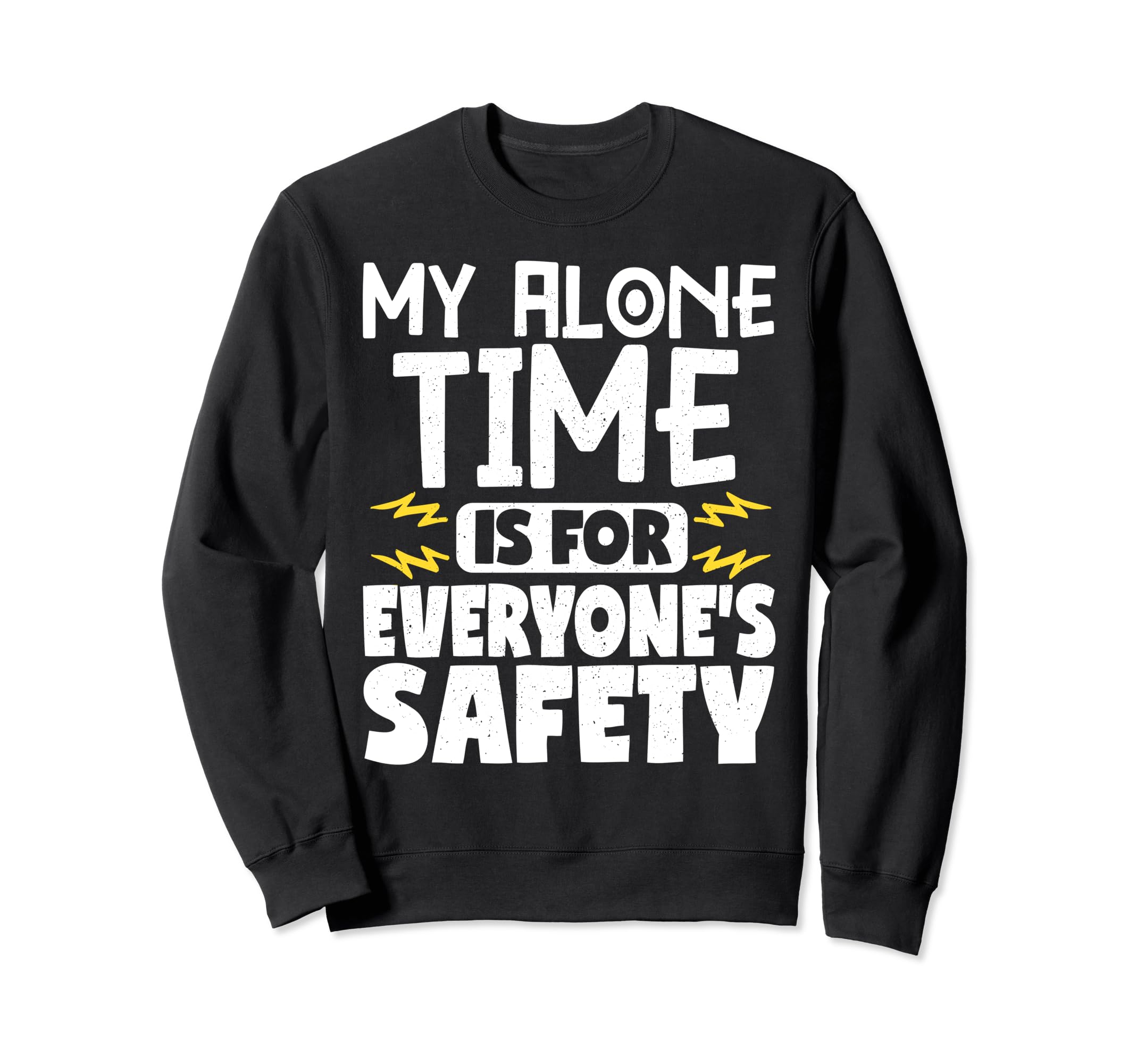 My Alone Time Is Everyones Safety Sweatshirt - Trendy Graphic Unisex - T-Shirt, Sweatshirt, Hoodie