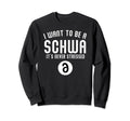 I Want To Be Schwa Its Never Stressed Sweatshirt - Trendy Graphic Unisex - T-Shirt, Sweatshirt, Hoodie
