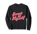 Sweet Myself Self Love Positive Sweatshirt - Streetwear Style for Adults - T-Shirt, Sweatshirt, Hoodie
