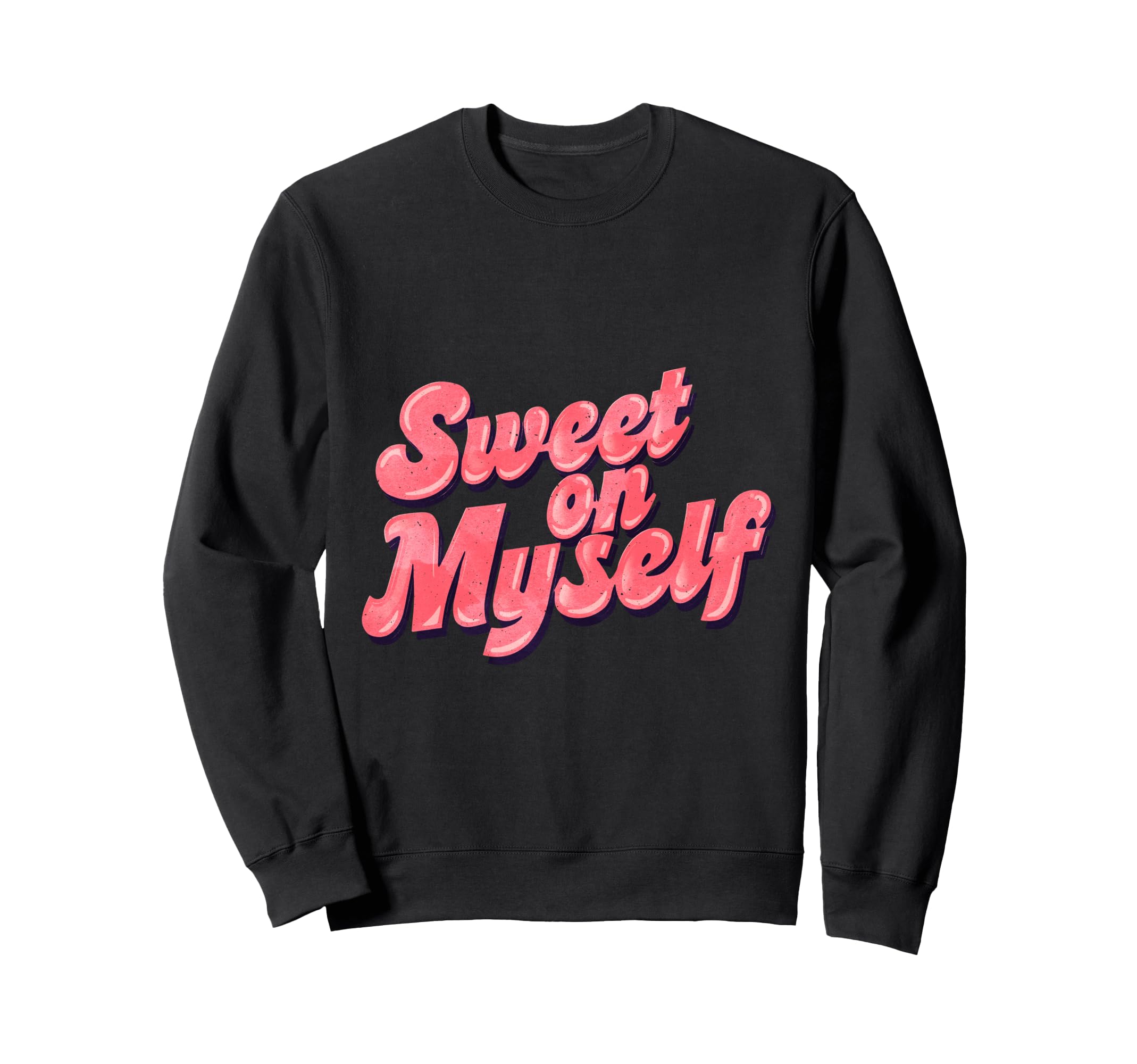 Sweet Myself Self Love Positive Sweatshirt - Streetwear Style for Adults - T-Shirt, Sweatshirt, Hoodie