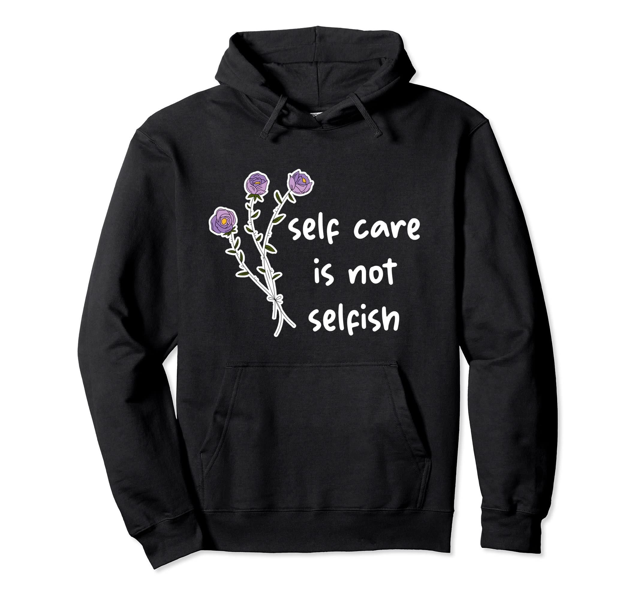 Self Care Is Not Selfish Hoodie - Graphic Print Men Women - T-Shirt, Sweatshirt, Hoodie