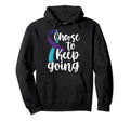 Choose To Keep Going Suicide Hoodie - Aesthetic Graphic Men Women - T-Shirt, Sweatshirt, Hoodie