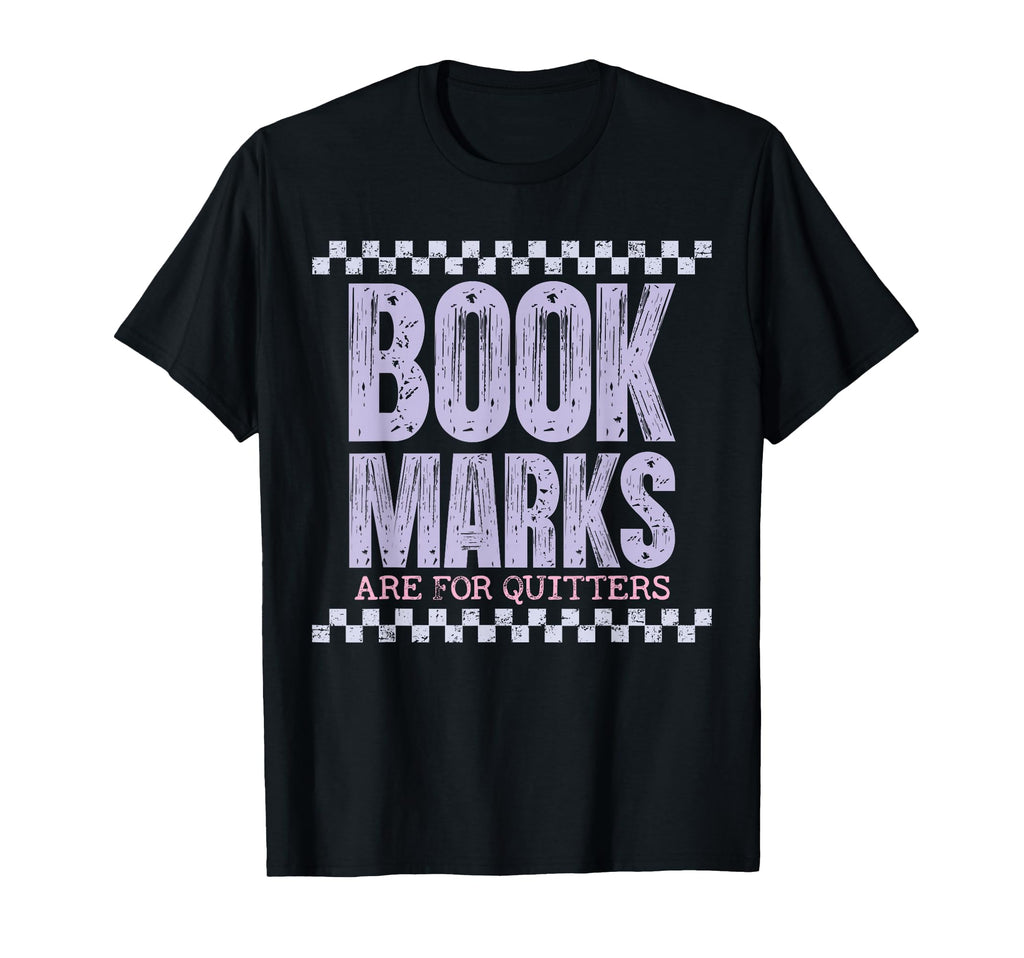 Bookmarks Are Quitters Reading T-Shirt - Fun Novelty Design Unisex - T-Shirt, Sweatshirt, Hoodie