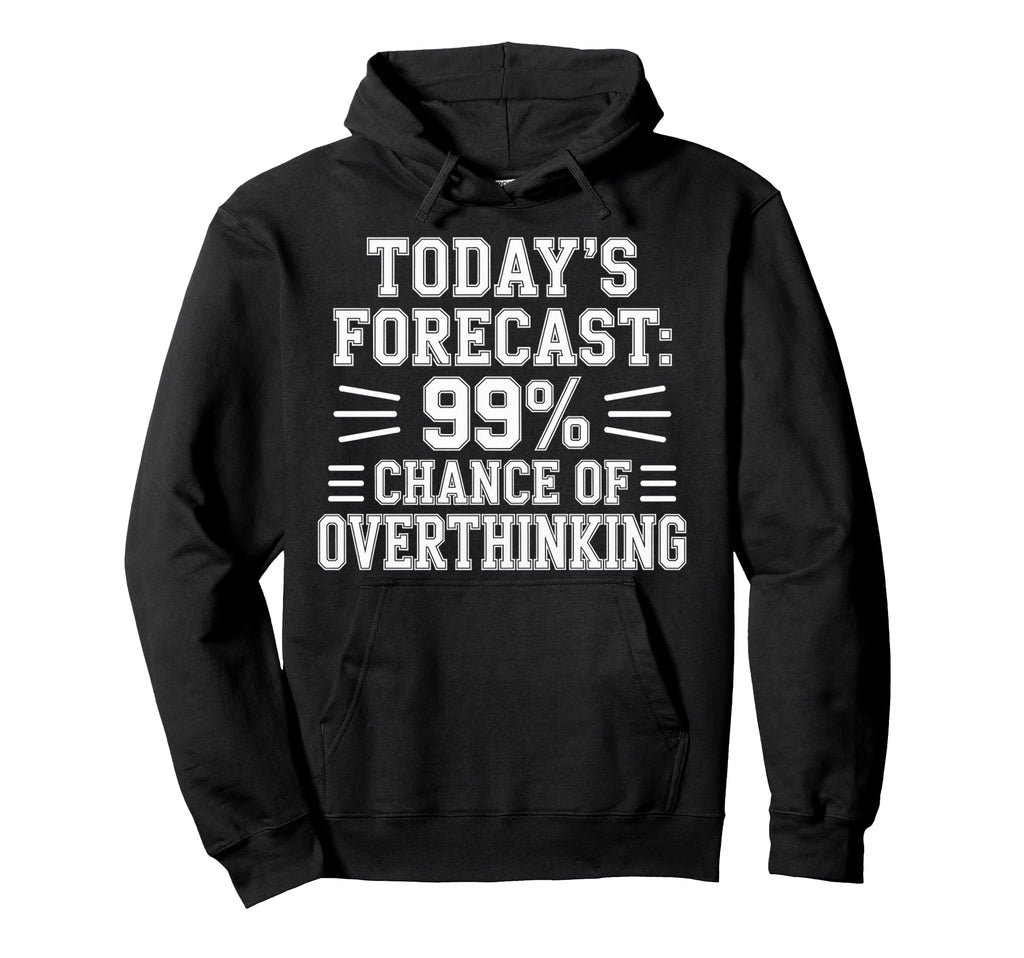 Todays Forecast 99 Chance Hoodie - Aesthetic Graphic for Adults - T-Shirt, Sweatshirt, Hoodie
