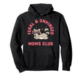 Feral Unhinged Moms Club Raccoon Mom Moms Hoodie - Custom Art Print Unisex - T-Shirt, Sweatshirt, Hoodie