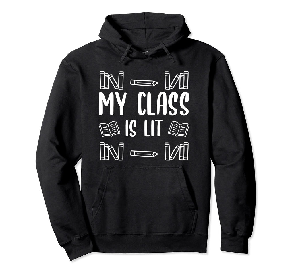 My Class Is Lit Funny Reading English Hoodie - Unique Graphic Men Women - T-Shirt, Sweatshirt, Hoodie