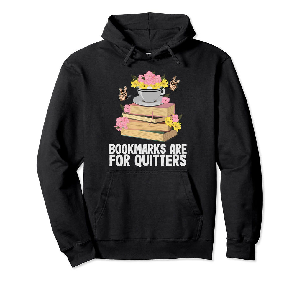 Bookmarks Are Quitters Funny Reading Hoodie - Graphic Print Men Women - T-Shirt, Sweatshirt, Hoodie