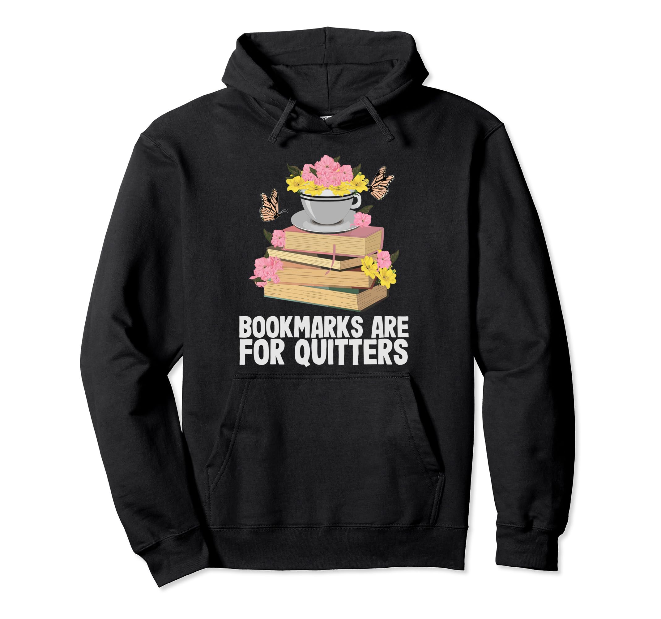 Bookmarks Are Quitters Funny Reading Hoodie - Graphic Print Men Women - T-Shirt, Sweatshirt, Hoodie