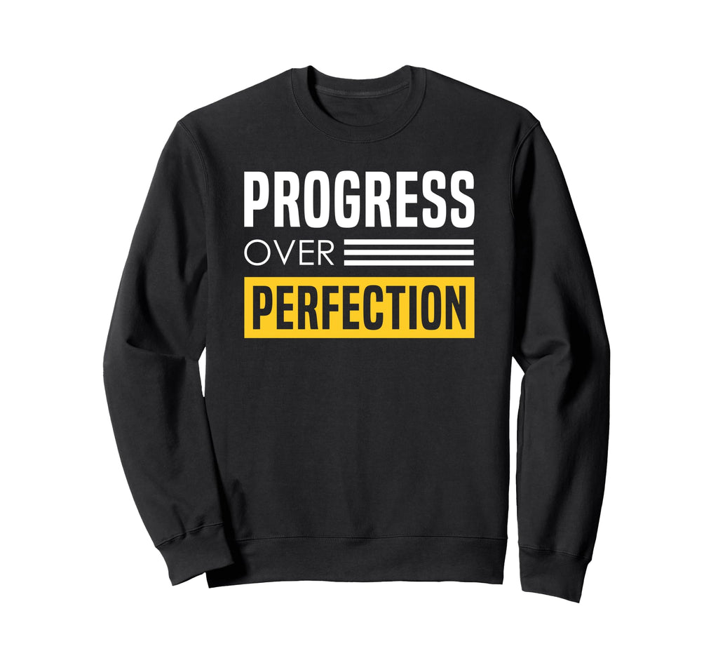 Progress Over Perfection Encouraging Sweatshirt - Unique Graphic Men Women - T-Shirt, Sweatshirt, Hoodie