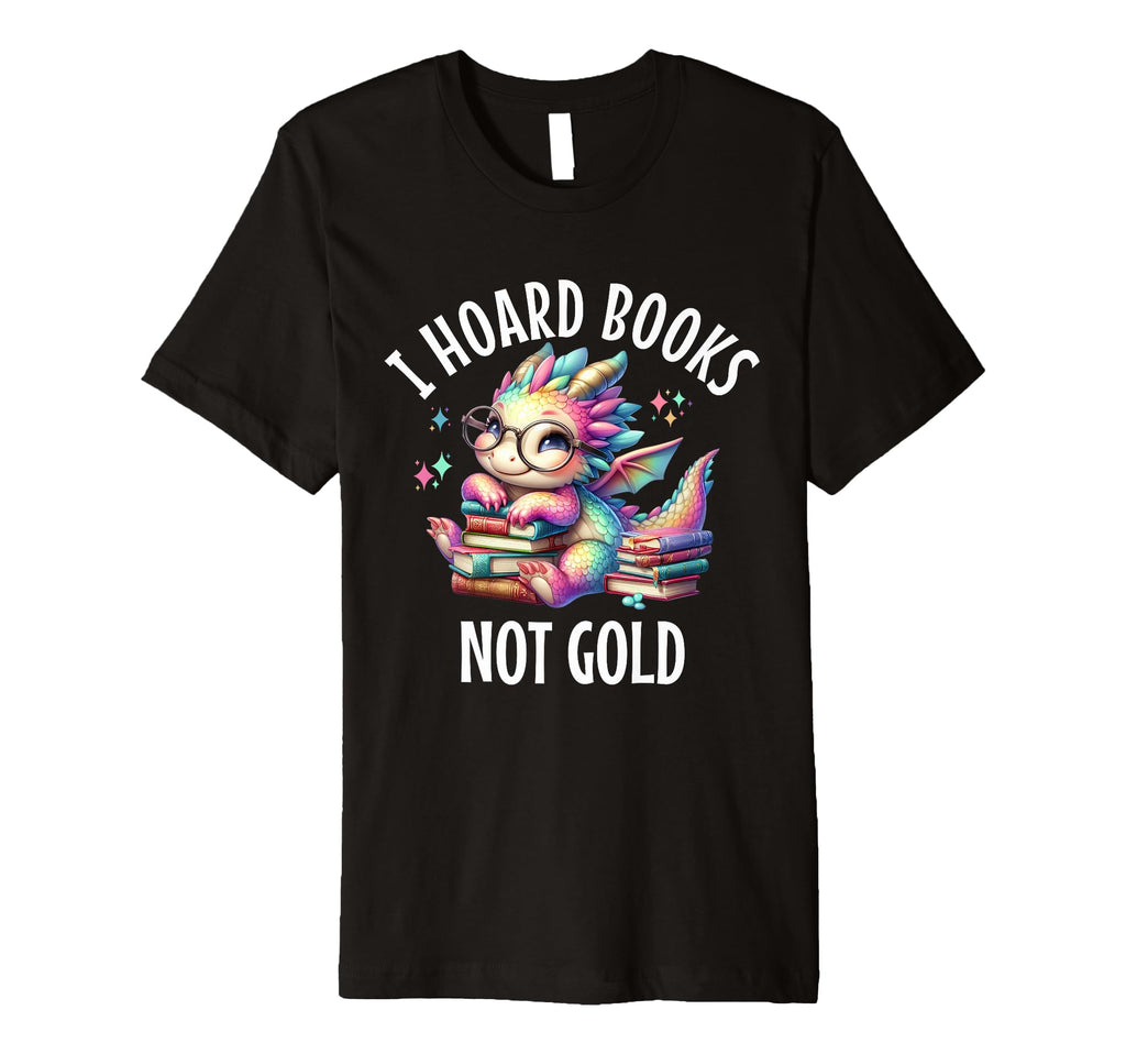 I Hoard Books Dragon Fantasy Reader T-Shirt - Streetwear Style for Adults - T-Shirt, Sweatshirt, Hoodie