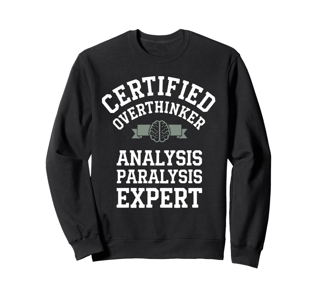 Certified Overthinker Analysis Sweatshirt - Custom Art Print for Adults - T-Shirt, Sweatshirt, Hoodie