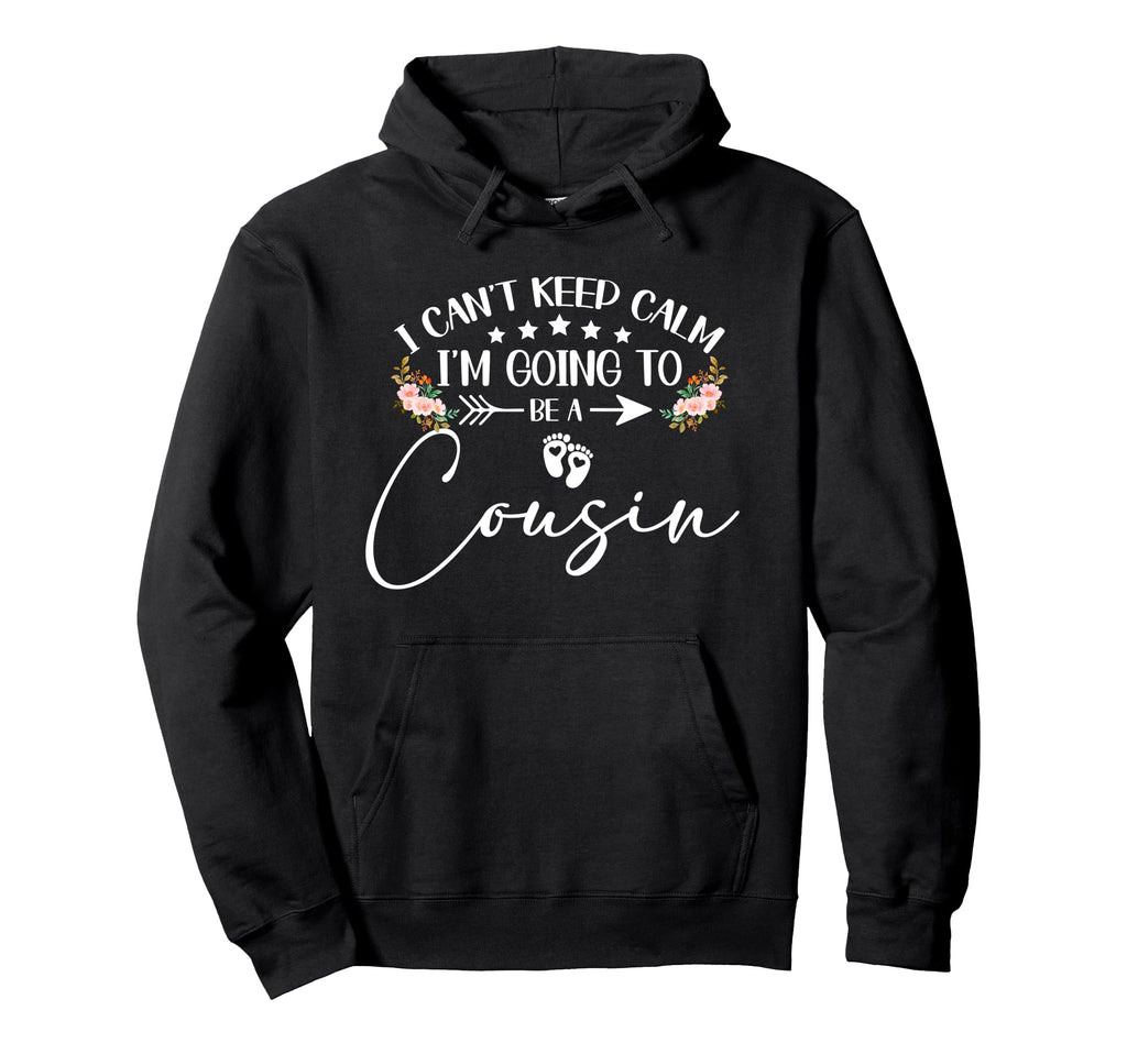 I Cant Keep Calm Im Going To Be Cousin Hoodie - Custom Art Print Men Women - T-Shirt, Sweatshirt, Hoodie