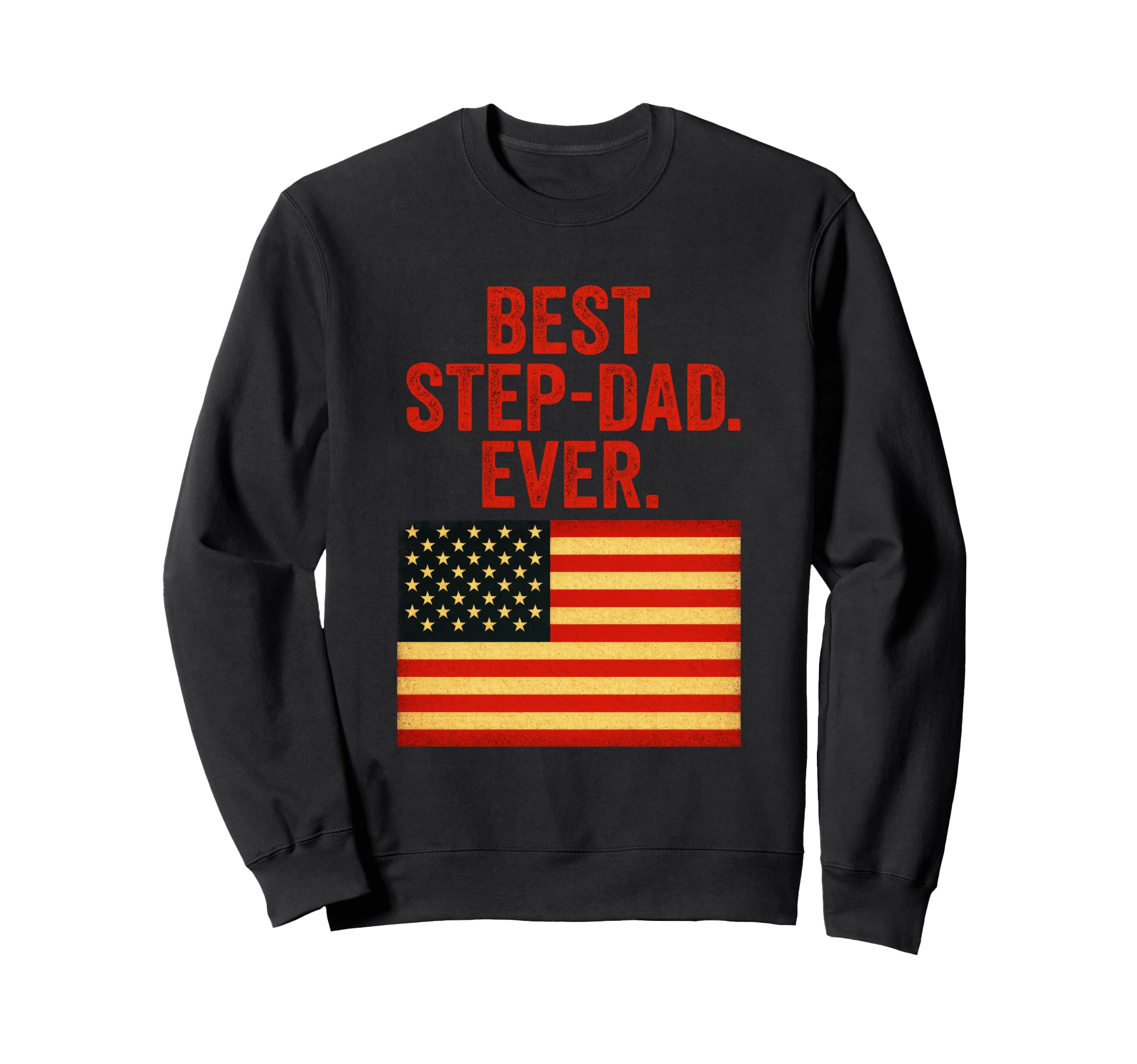 Best Step Dad Ever American Flag Sweatshirt - Unique Graphic Men Women - T-Shirt, Sweatshirt, Hoodie