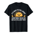 Mental Health Its Ok To Fall Apart Taco T-Shirt - Graphic Print Unisex - T-Shirt, Sweatshirt, Hoodie