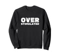 Overstimulated Introvert Fun Sweatshirt - Minimalist Print Unisex - T-Shirt, Sweatshirt, Hoodie
