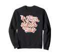 Its Okay To Not Be Okay Positive Sweatshirt - Custom Art Print for Adults - T-Shirt, Sweatshirt, Hoodie