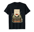 Write Sip Typewriter And Tea Book T-Shirt - Streetwear Style Men Women - T-Shirt, Sweatshirt, Hoodie