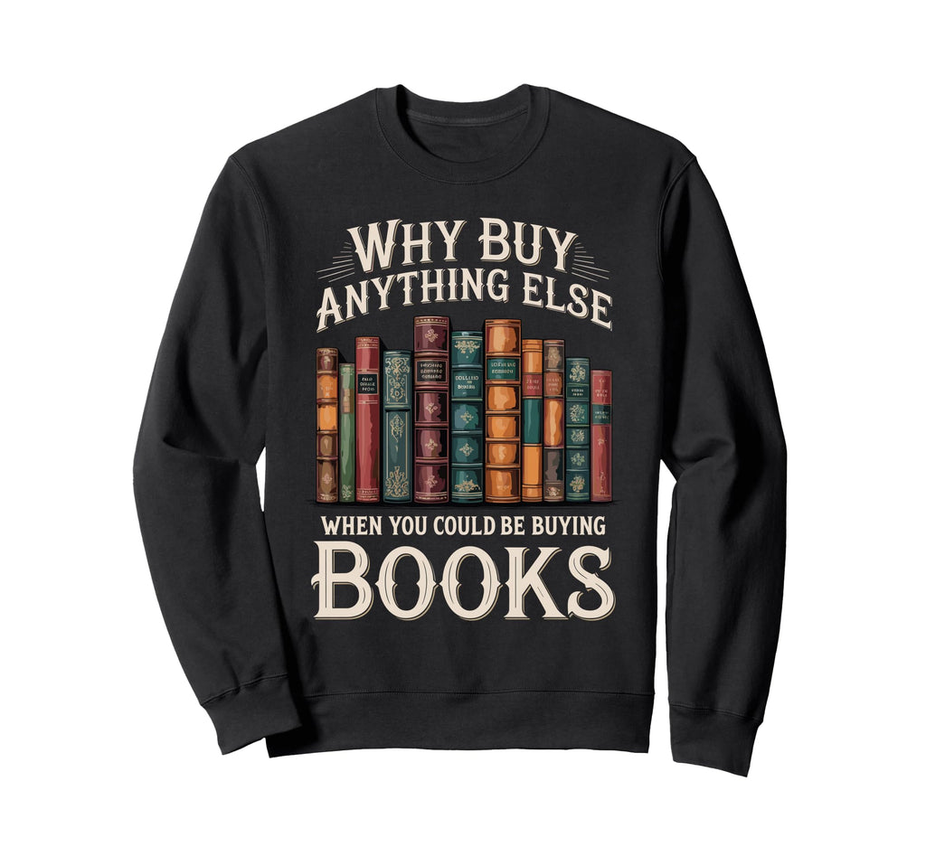 Why Buy Anything Else When You Sweatshirt - Custom Art Print for Adults - T-Shirt, Sweatshirt, Hoodie